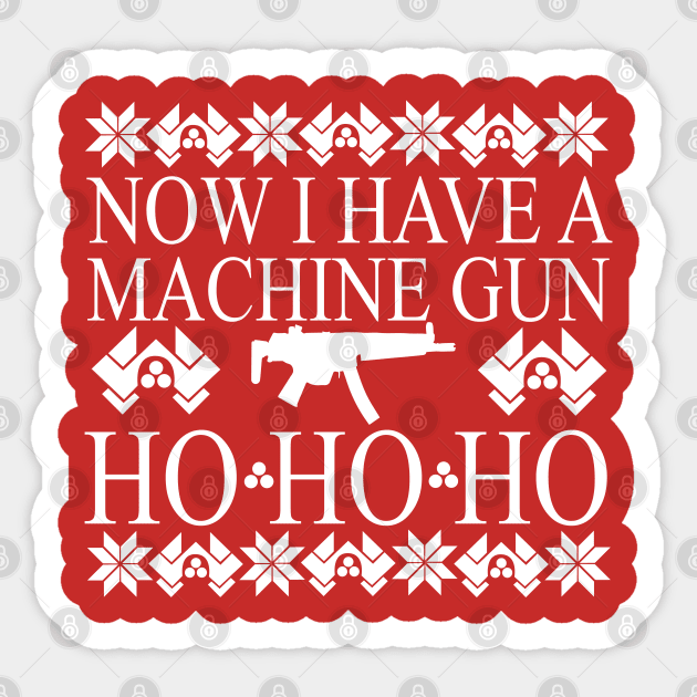 Christmas Jumpers Ho Ho Ho Now I have a Machine Gun Sticker by Meta Cortex